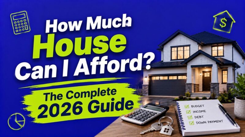 How Much House Can I Afford? The Complete 2026 Guide