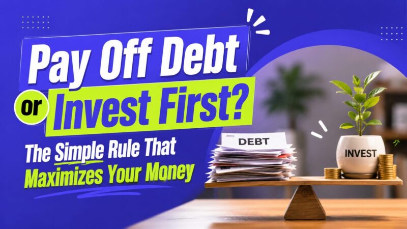 Should I Pay Off Debt or Invest? The Framework That Gives You the Right Answer
