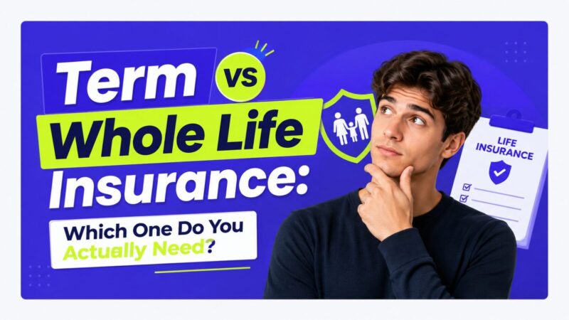 Term vs Whole Life Insurance: Which One Do You Actually Need?