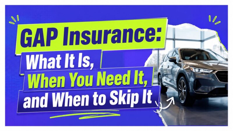 GAP Insurance: What It Is, When You Need It, and When to Skip It