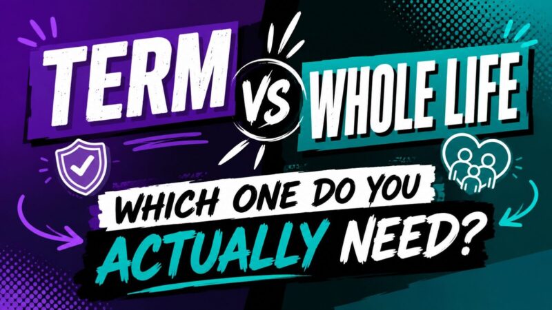 Term vs Whole Life Insurance: Which One Do You Actually Need?