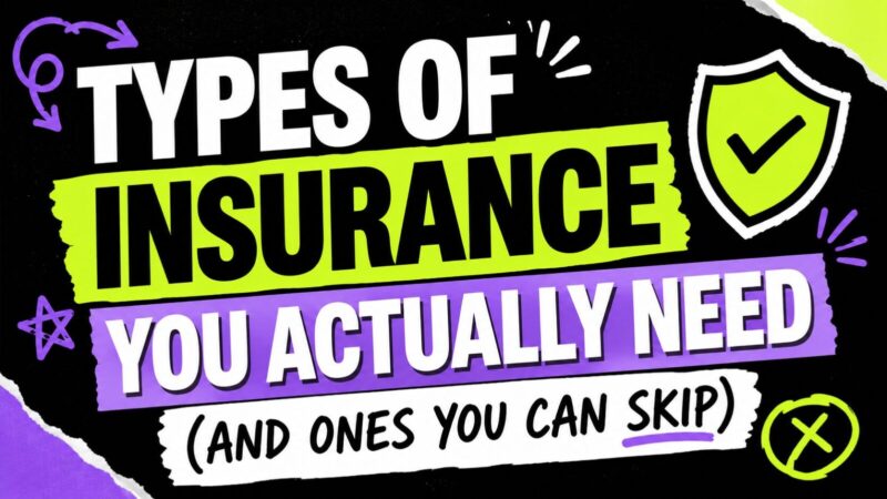 Types of Insurance You Actually Need (and Ones You Can Skip)