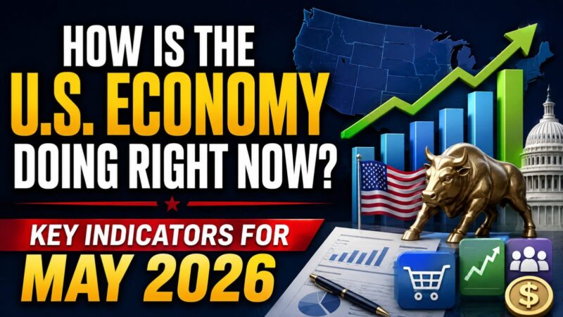 How Is the U.S. Economy Doing Right Now? Key Indicators for May 2026