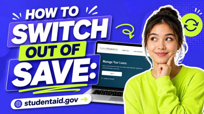 How to switch out of the SAVE plan on the studentaid.gov dashboard