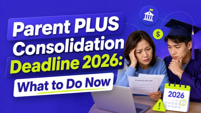 Parent PLUS Consolidation Deadline 2026: What to Do Now