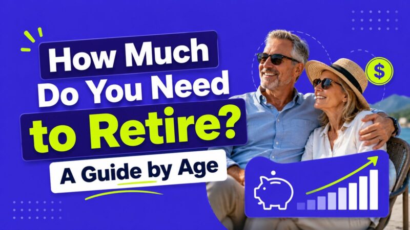 How Much Do You Need to Retire? A Guide by Age