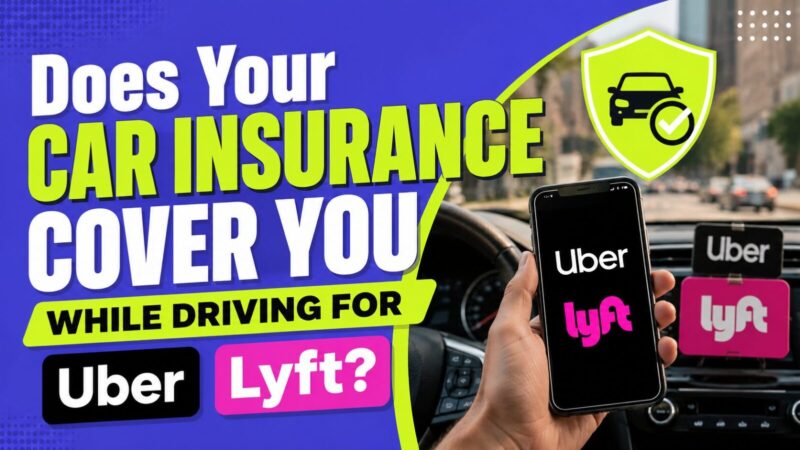 Does Your Car Insurance Cover You While Driving for Uber or Lyft?