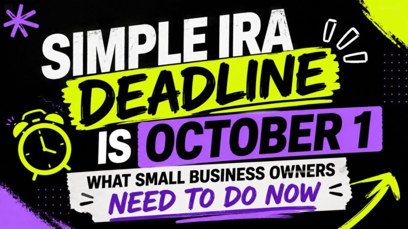SIMPLE IRA Deadline Is October 1: What Small Business Owners Need to Do Now